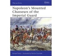 Napoleons Mounted Chasseurs of the Guard by Ronald Pawly Ronald Pawly (Auteur)