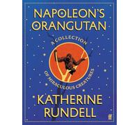 Napoleon's Orangutan: A collection of miraculous creatures