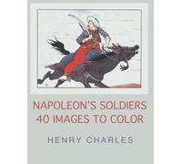 Napoleon's Soldiers: 40 Images to Color