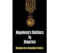 Napoleon's Soldiers in America Delery, Simone de La Souchere, De La Souchere Delery, Simone, Delery (Auteur)