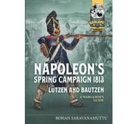 Napoleon's Spring Campaign 1813: Lützen and Bautzen: A Wargamer's Guide