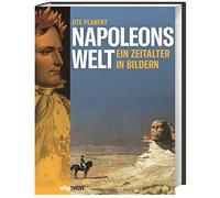 Napoleons Welt. Ein Zeitalter in Bildern. Der Beginn der modernen Epoche am Ende des 18. Jahrhunderts. Zeitgenössische Kunstwerke erzählen von Revolutionen, Umbrüchen und Neugestaltung.