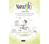 Napoli 365. Cosa fare a Napoli ogni giorno dell’anno. Un libro per chi non ha un cacchio da fare…