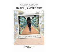 Napoli, amore mio. Un viaggio oltre il pregiudizio