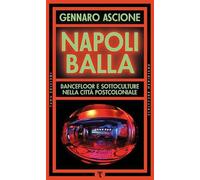 Napoli balla. Dancefloor e sottoculture nella città postcoloniale