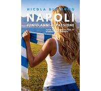 NAPOLI, CENTO ANNI DI PASSIONE