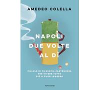 Napoli due volte al dì. Pillole di filosofia partenopea per vivere tutto a cuor leggero