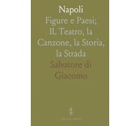 Napoli: Figure e Paesi; IL Teatro, la Canzone, la Storia, la Strada