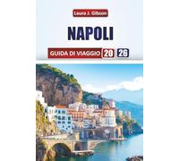 NAPOLI GUIDA DI VIAGGIO 2026: Esplora strade storiche, viste sulla costa, cucina locale e avventure culturali per una fuga italiana indimenticabile