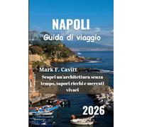 NAPOLI Guida di viaggio 2026: Scopri un'architettura senza tempo, sapori ricchi e mercati vivaci