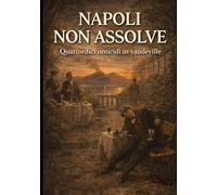 NAPOLI NON ASSOLVE Quattordici omicidi in vaudeville