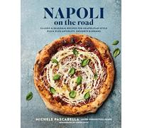 Napoli on the Road: Classic & Seasonal Recipes for Neapolitan-Style Pizza Plus Antipasti, Desserts & Drinks