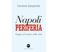 Napoli periferia. Viaggio al termine della città