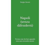 Napoli (senza difenderti): Trenta cose da fare quando non stai cercando niente