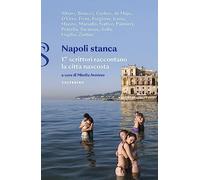 Napoli stanca. 17 scrittori raccontano la città nascosta