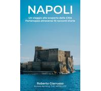 NAPOLI: Un viaggio alla scoperta della Città Partenopea attraverso 10 racconti d'arte