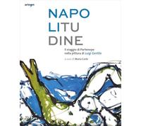 Napolitudine. Il viaggio di Partenope nella pittura di Luigi Gentile