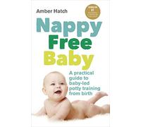 Nappy Free Baby: A practical guide to baby-led potty training from birth