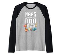 Naps The Stuff Dad Dreams are Made of Funny Citation Tried Dads Manche Raglan