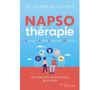 NAPSO-thérapie : Nutrition - Activité physique - Sommeil: Tout ce qu'il faut savoir pour commencer à être en pleine santé, dès aujourd'hui !