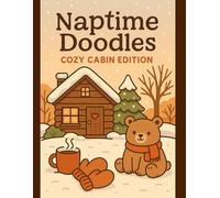 Naptime Doodles: Cozy Cabin Edition: A cozy winter coloring book with adorable woodland animals, snowy cabins, and simple scenes perfect for tiny hands.