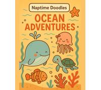 Naptime Doodles: Ocean Adventures: Fun ocean coloring book for toddlers and preschoolers with whales, dolphins, turtles, and sea critters