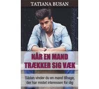 Når en mand trækker sig væk: Her er, hvad du skal gøre, når en mand trækker sig og mister interessen; Sådan får du ham tilbage; Sådan forhindrer du, at en mand trækker sig