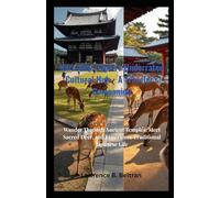 Nara Now: Japan's Underrated Cultural Hub - A Traveler's Companion: Wander Through Ancient Temples, Meet Sacred Deer, and Experience Traditional Japanese Life