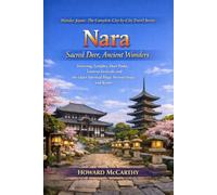 Nara: Sacred Deer, Ancient Wonders: Towering Temples, Deer Parks, Lantern Festivals and the Quiet Spiritual Magic Beyond Osaka and Kyoto