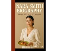 NARA SMITH BIOGRAPHY: From Runway to Recipe - The Inspiring Story of Fashion, Family, and Flavour