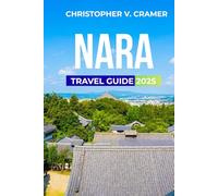 Nara Travel Guide 2025: Discover the Attractions, Where to Stay, Budget-Friendly Travel Tips, Things to Do, Places to Visit, and What to Eat in Japan's Gem