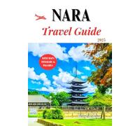 Nara travel guide 2025: Exploring Japan’s Ancient Capital and Timeless Wonders