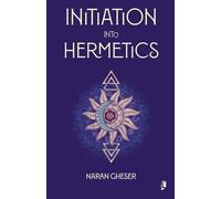 Naran Gheser Initiation into Hermetics (Poche)