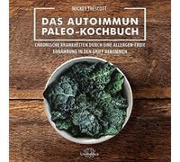 Narayana Verlag GmbH Das Autoimmun Paleo-Kochbuch: Das erfolgreiche Protokoll bei Allergien, Hashimoto, Zöliakie und weiteren chronischen Krankheiten: Chronische ... Ernährung in den Griff bekommen