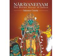Narayaneeyam: The Divine Nectar of Solace (English Translation-Verse & Prose)
