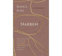 Narben: Eine Ehrliche Erzählung über Krebs, Überleben und das Leben danach