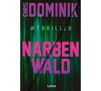Narbenwald #Thriller: Das Thriller-Debüt des Jahres! Ein atemloser Pageturner, in dem nichts so ist, wie es scheint.