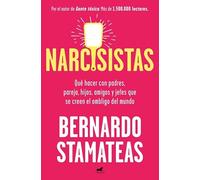 Narcisistas: Qué hacer con padres, pareja, hijos, amigos, jefes que se creen el ombligo del mundo
