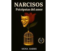 NARCISOS: Psicópatas del amor. Abuso psicológico. Autoestima. Autoayuda. Narcisismo. Sanar relaciones tóxicas. Librarse del apego narcisista.