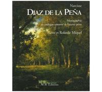 Narcisse Diaz De La Peña - Coffret En 2 Volumes : Tome 1, Monographie - Tome 2, Catalogue Raisonné De L'oeuvre Peint