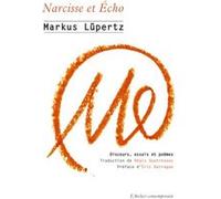 Narcisse et Écho Marküs Lupertz (Auteur), Eric Darragon (Préface), Régis Quatresous (Traduction)