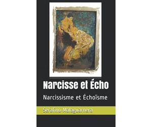 Narcisse et Écho: Narcissisme et Échoïsme