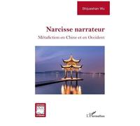 Narcisse Narrateur - Métafiction En Chine Et En Occident
