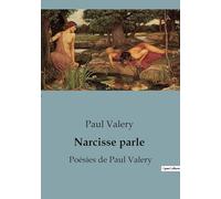 Narcisse parle: Poésies de Paul Valery