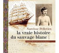 Narcisse Pelletier, la vraie histoire du sauvage blanc - Constant Merland - Elytis Eds - relié - Récit