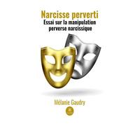 Narcisse perverti - Mélanie Gaudry - Le Lys Bleu - broché - Essai