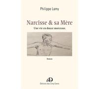 Narcisse & sa Mère Une vie en douze morceaux - Philippe Lamy - Librinova - broché - Roman