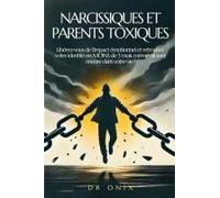 Narcissiques Et Parents Toxiques: Libérez-Vous De L'impact Émotionnel Et Retrouvez Votre Identité En Moins De 3 Mois, Même S'ils Sont Encore Dans ... Narcissique, Narcissisme) (French Edition)