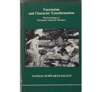 Narcissism and Character Transformation: The Psychology of Narcissistic Character Disorders