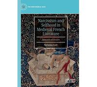 Narcissism And Selfhood In Medieval French Literature